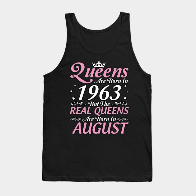 Queens Are Born In 1963 But The Real Queens Are Born In August Happy Birthday To Me Mom Aunt Sister Tank Top by DainaMotteut